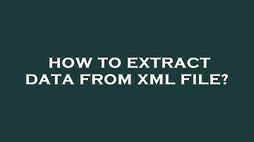How to extract data from xml file?