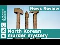 BBC News Review: North Korean murder mystery