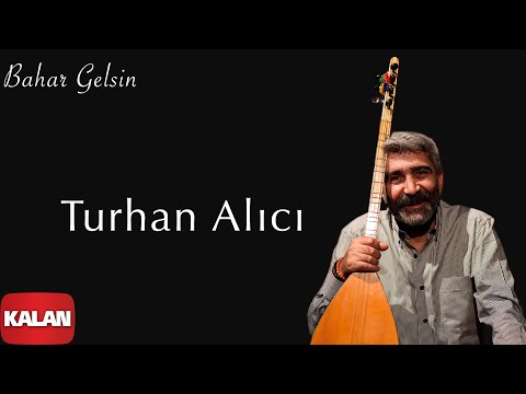 Turhan Alıcı - Bahar Gelsin [ Bahar Gelsin © 2021 Kalan Müzik ]