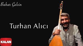 Turhan Alıcı - Bahar Gelsin Bahar Gelsin 2021 Kalan Müzik 