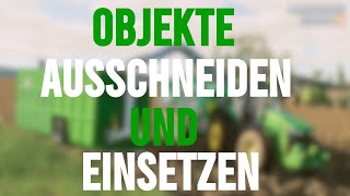 LS19 - TUTORIAL: Objekte ausschneiden und einsetzen! || German/Deutsch || King Modding