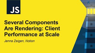 Several Components Are Rendering: Client Performance at Scale - Jenna Zeigen, Notion