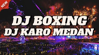 DJ KARO BOXING || BOXING MEDAN TERBARU 2025 FULL BASS || JUNGLE DUTCH TERBARU 2025 FULL BASS