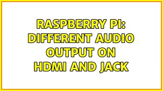 Raspberry Pi: Different audio output on hdmi and jack (3 Solutions!!)