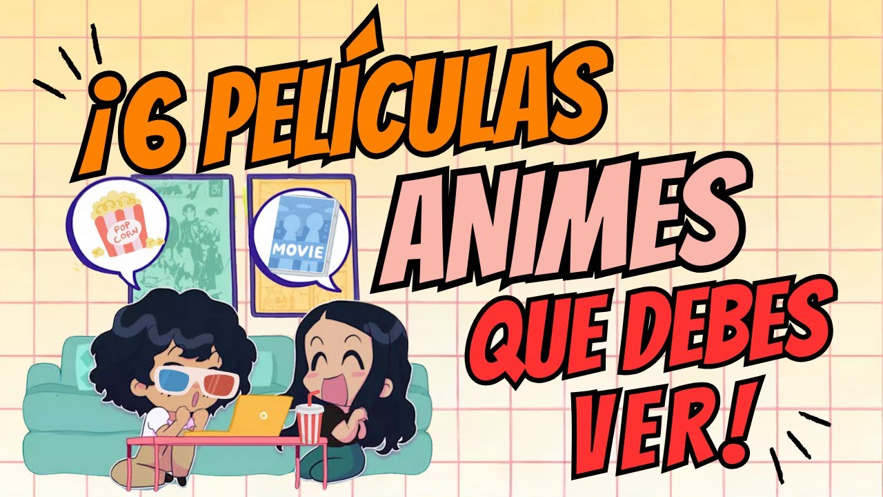 ¡6 PELÍCULAS ANIMES QUE DEBES VER!