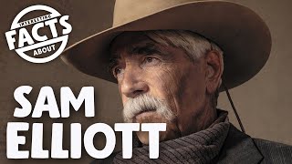 Interesting Facts about Sam Elliott