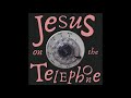 Jesus on the Telephone - Machinery of the Human Heart