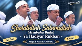 Spesial Opening‼️ Sholatullah Salamullah (Assubahu Bada) - Ya Hadiyar Rukban | Majelis Azzahir 