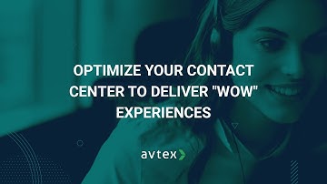 Optimize Your Contact Center to Deliver "Wow" Experiences