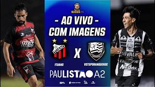 🔴 AO VIVO COM IMAGENS: ITUANO X VOTUPORANGUENSE | PAULISTÃO A2 2026 | 2ª FASE