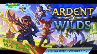 Ardent Wilds Demo Ep 7