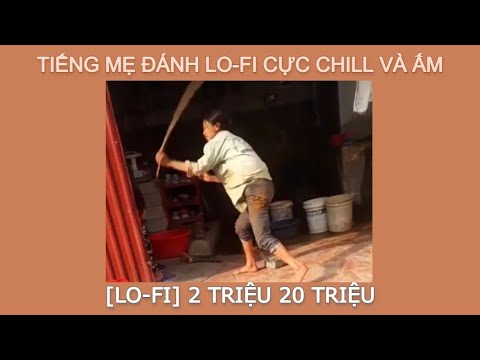 Video Tiếng mẹ đánh Lo-Fi cực chill, mạnh, ấm | Lofi học... - youtube
