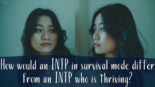Full How would an INTP in survival mode differ from an INTP who is thriving | CS Joseph Responds Update