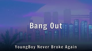 YoungBoy Never Broke Again - Bang Out (Lyrics)
