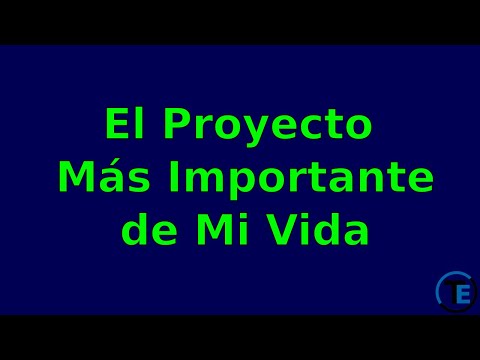El Proyecto Más Importante de Mi Vida