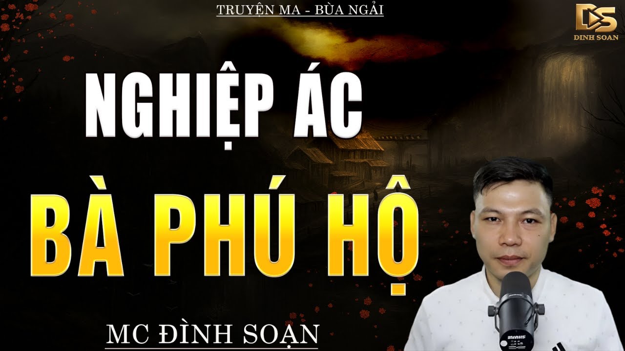 Truyện Ma Đình Soạn - NGHIỆP ÁC BÀ PHÚ HỘ | Cái Kết Chết Thảm - Chuyện Ma Kinh Dị