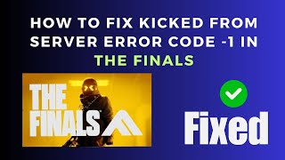 How To Fix Kicked From Server Error Code  1 In The Finals