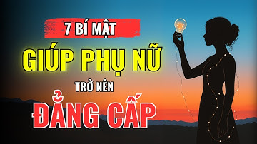 Càng Giản Dị, Càng Sang Trọng: 7 Bí Mật Khiến Phụ Nữ Trở Nên Đẳng Cấp & Thu Hút