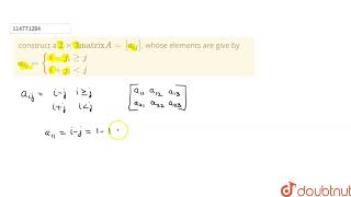 construct a `2xx3 "matrix" A=[a_(ij)]`, whose elements are  give by `a_(ij)= {{:(i-j"," gej),(i+j","