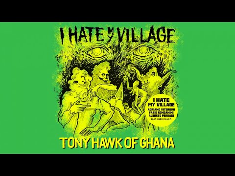I Hate My Village - Tony Hawk Of Ghana (Official Audio)