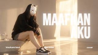 Maafkan Aku - The Orion | Emotional Cover | VoxAura Soul | Untuk Seseorang yang Masih Kamu Rindukan