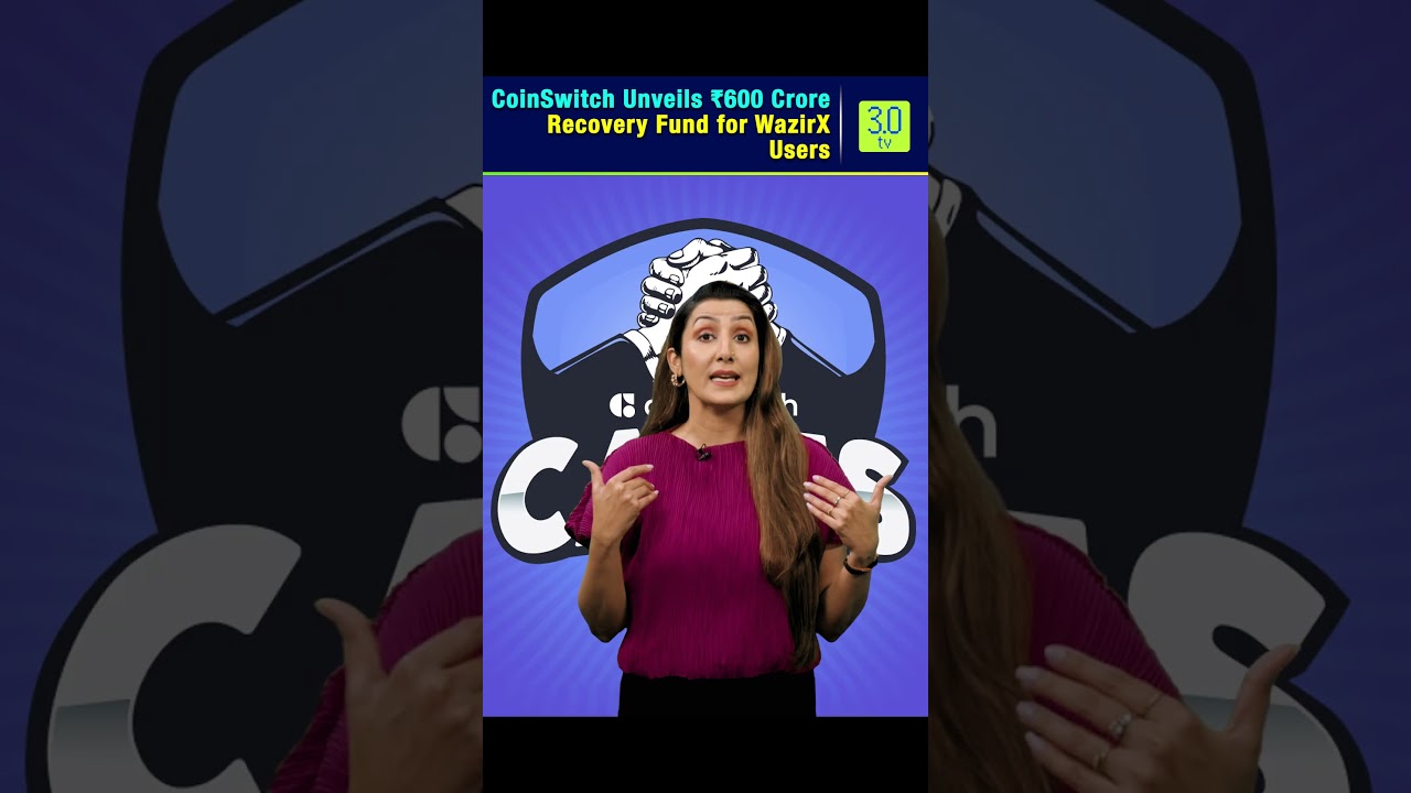 CoinSwitch Unveils ₹600 Crore Recovery Fund for WazirX Users | 3.0 TV 