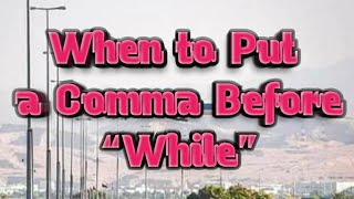 When to Put a Comma Before “While”