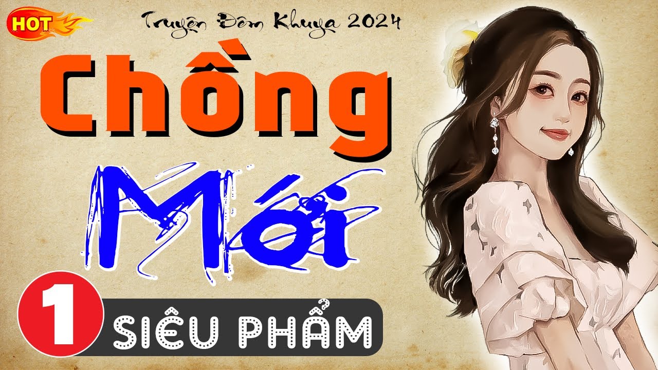 Siêu phẩm truyện thầm kín đêm khuya: CHỒNG MỚI - Tập 1 - MC Thùy Mai kể cực lôi cuốn