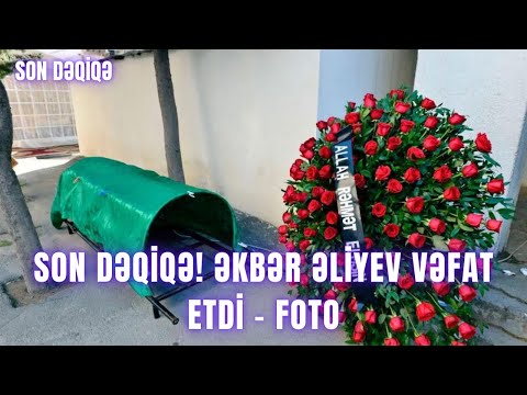 SON DƏQİQƏ! Əkbər Əliyev vəfat etdi - FOTO