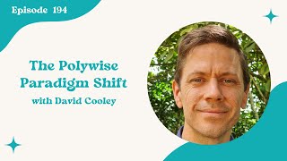 194. The Polywise Paradigm Shift with David Cooley