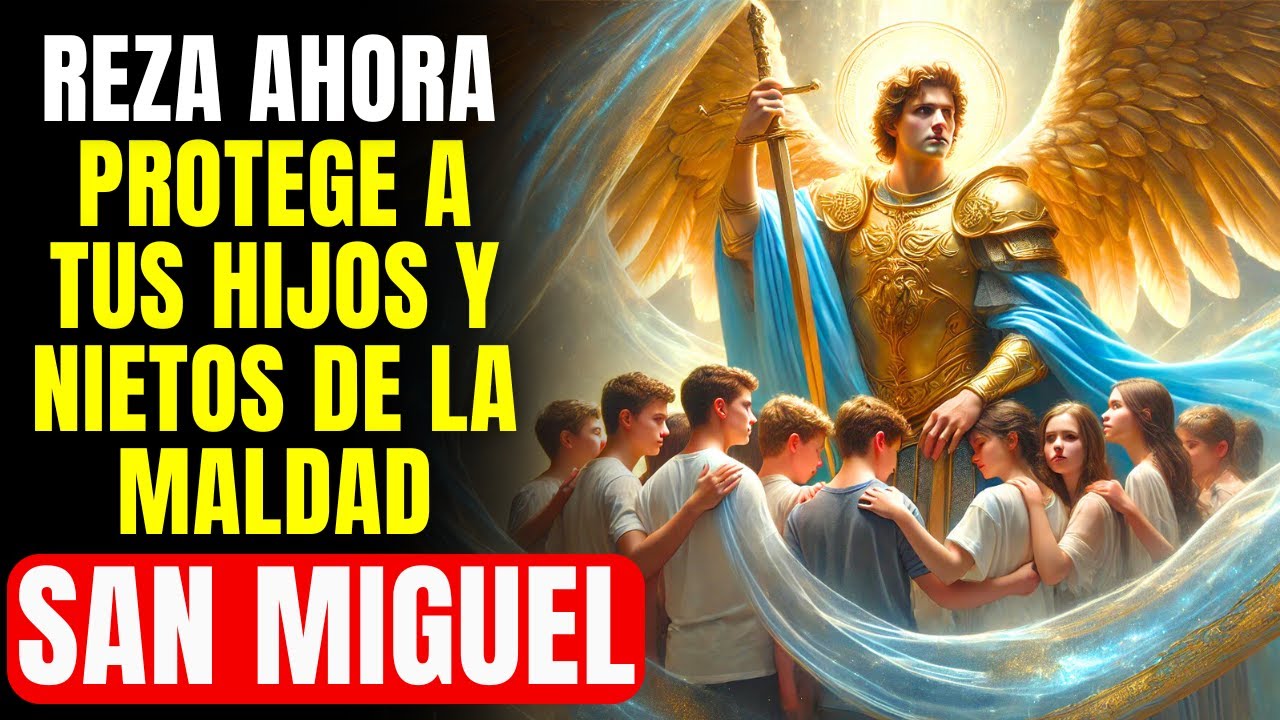 🔴 PROTEGE A TUS HIJOS CON EL MANTO PROTECTOR DE SAN MIGUEL ARCÁNGEL ...