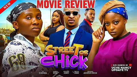 STREET OR CHICK - ( MOVIE REVIEW) IK OGBONNA, SONIA UCHE, PRISMA JAMES, FAITH OKEH NEW  MOVIE 