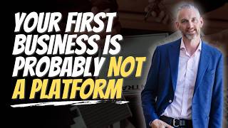Your First Business is Probably Not a Platform