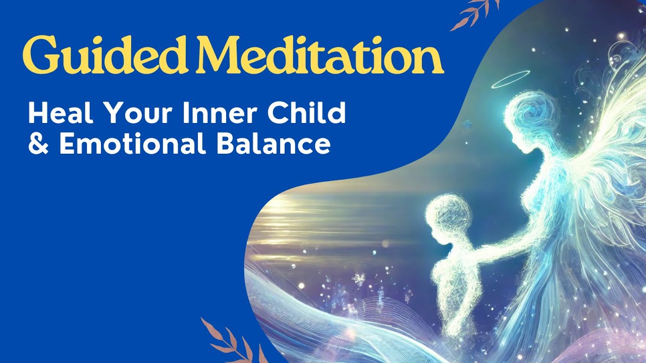 Guided Meditation to Heal Your Inner Child & Emotional Balance | The ...