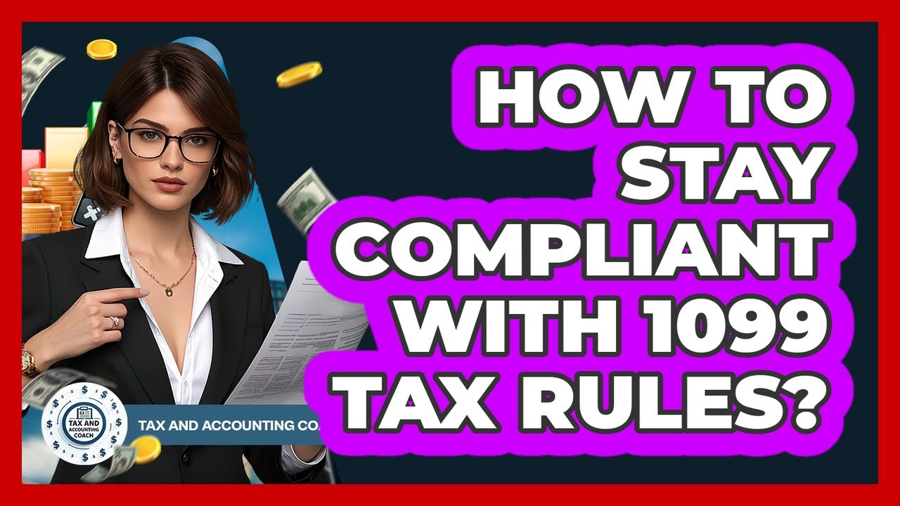 How To Stay Compliant With 1099 Tax Rules?