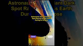 Astronauts See a Giant Dark Spot Racing Across Earth During an Eclipse #funfacts