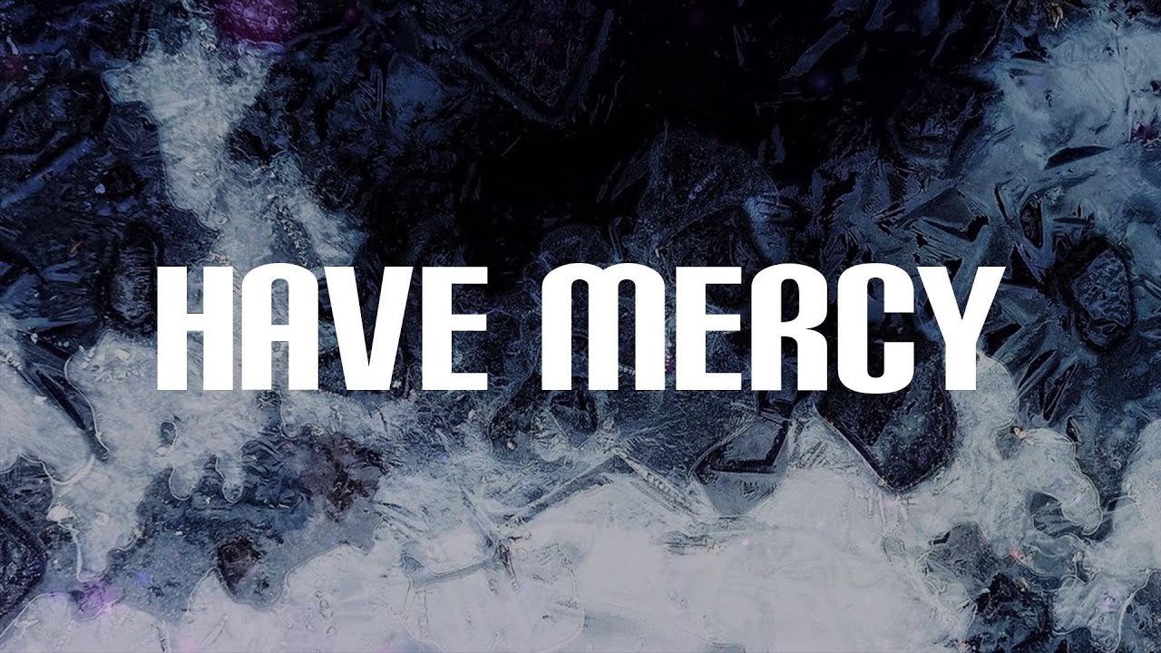 Chlöe - Have Mercy (Lyrics) | You can't get up in between