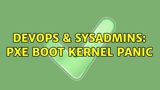 DevOps & SysAdmins: PXE boot kernel panic