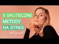 3 skuteczne metody na stres