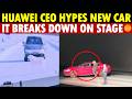 FAFO! Huawei CEO Hypes New Car’s Superiority, Then It Breaks Down on Stage and Can’t Move!
