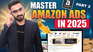 Amazon Ads Full Tutorial Masterclass 2025 | Sponsored Ads Part - 2