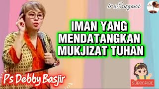 Download Lagu IMAN YANG MENDATANGKAN MUKJIZAT DAN JAWABAN DOA- PS DEBBY BASJIR  MP3