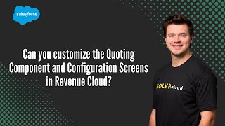 Can you customize the Quoting Component and Configuration Screens in Revenue Cloud?
