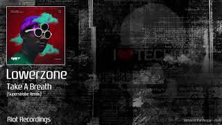 Lowerzone - Take A Breath (Superstrobe Remix)