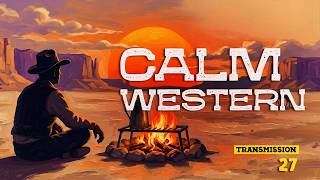 Calm Western Whistle Guitar Music | The Last Outlaw Radio - Transmission 27: The Campfire Sunset