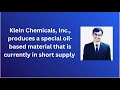 Klein Chemicals, Inc , produces a special oil based material that is currently in short supply.