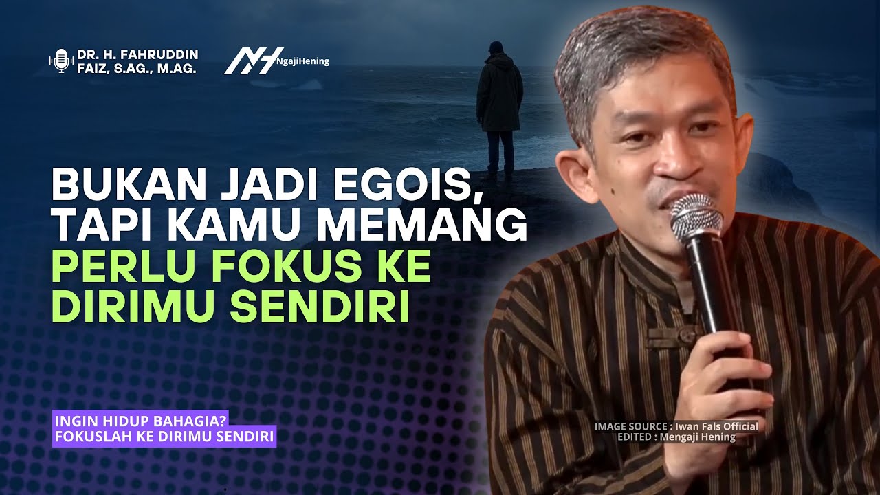 Ingin Hidup Bahagia? Fokuslah Ke Dirimu Sendiri Mulai Sekarang! | Dr Fahruddin Faiz
