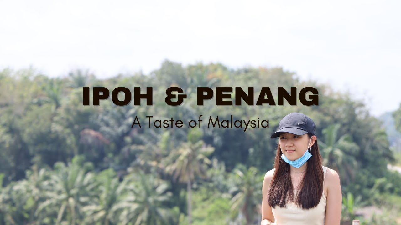 IPOH & PENANG : A Taste of Malaysia