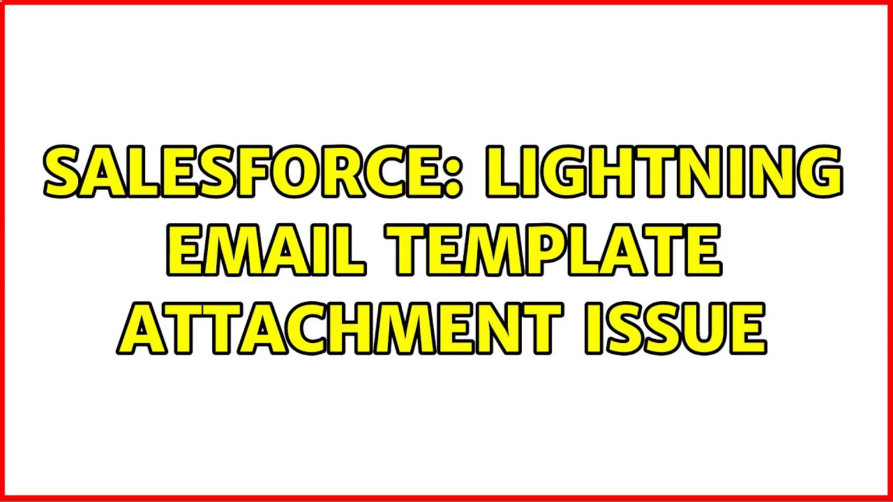 Salesforce Lightning Email Template Attachment Issue YouTube Salesforce Lightning Email Template Attachment Issue YouTube