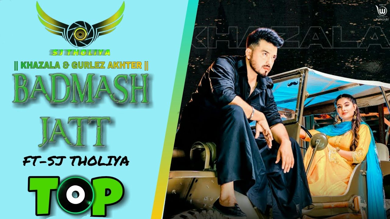 BADMASH [ DJ REMIX ] KHAZALA &GURLEZ AKHTER FT-SJ THOLIYA || NEW LATEST PUNJABI REMIX SONG 2021